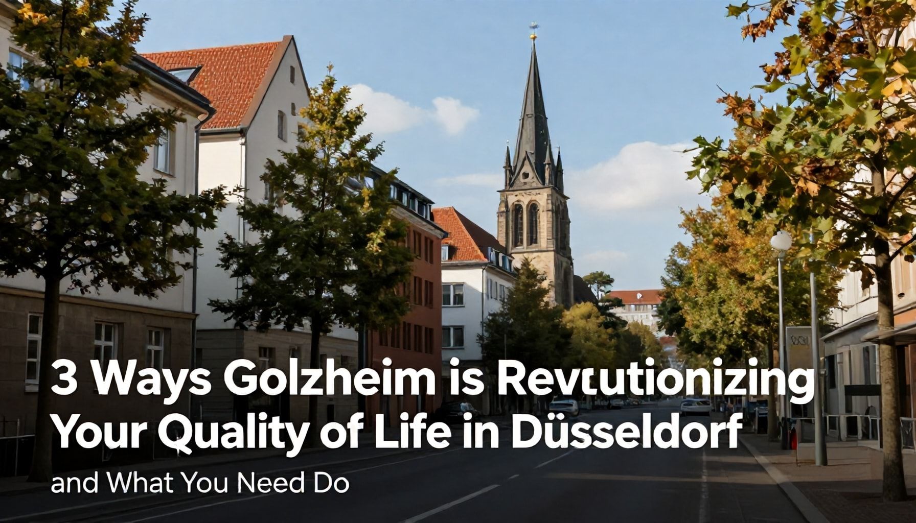 3 Wege, wie Golzheim Ihre Lebensqualität in Düsseldorf revolutioniert – und was Sie tun müssen*