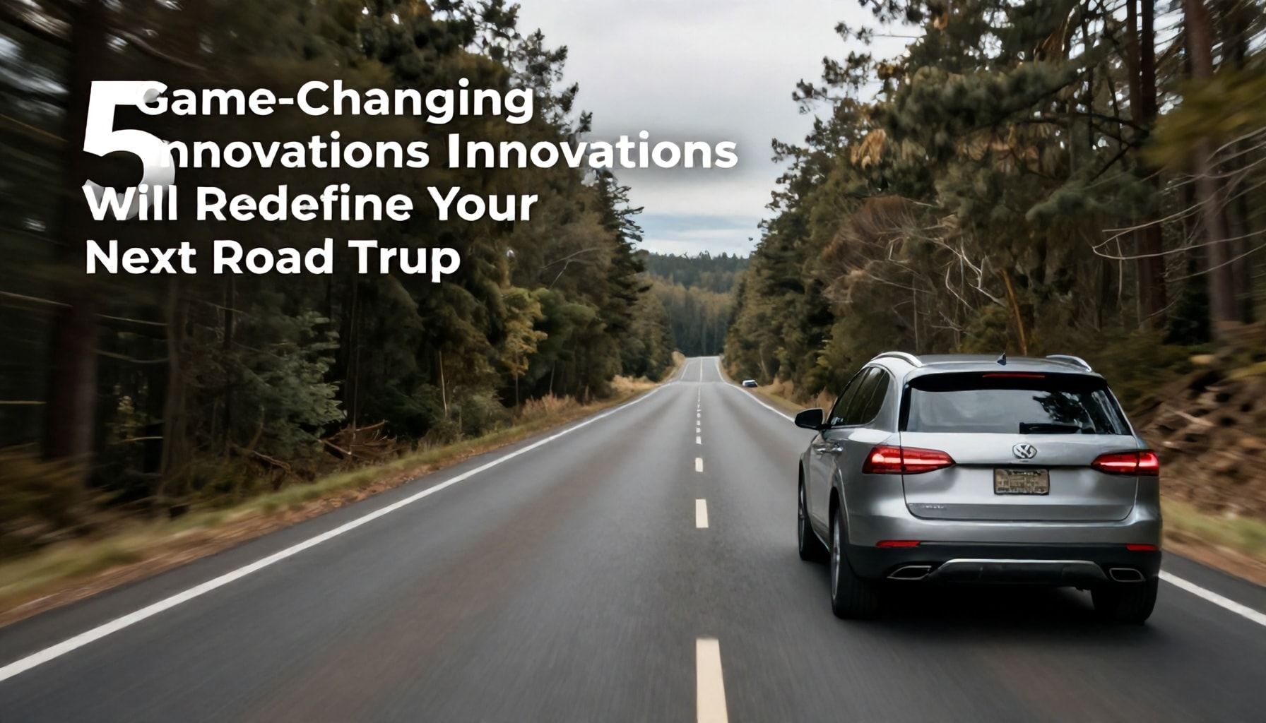 5 Game-Changing Innovations That Will Redefine Your Next Road Trip*