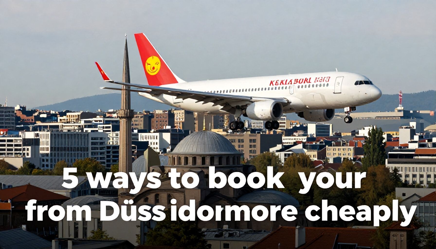 5 Wege, um Ihren Flug von Düsseldorf nach Istanbul günstiger zu buchen*