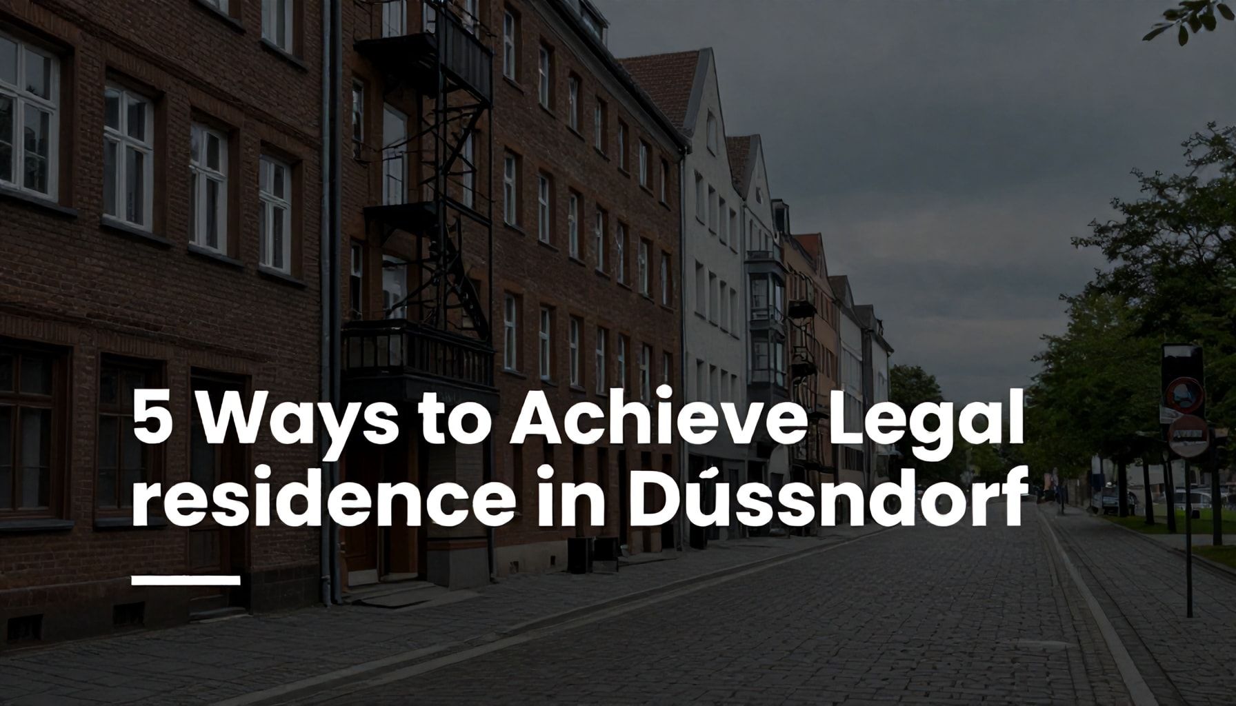 5 Wege, um rechtssicheren Aufenthalt in Düsseldorf zu erreichen*