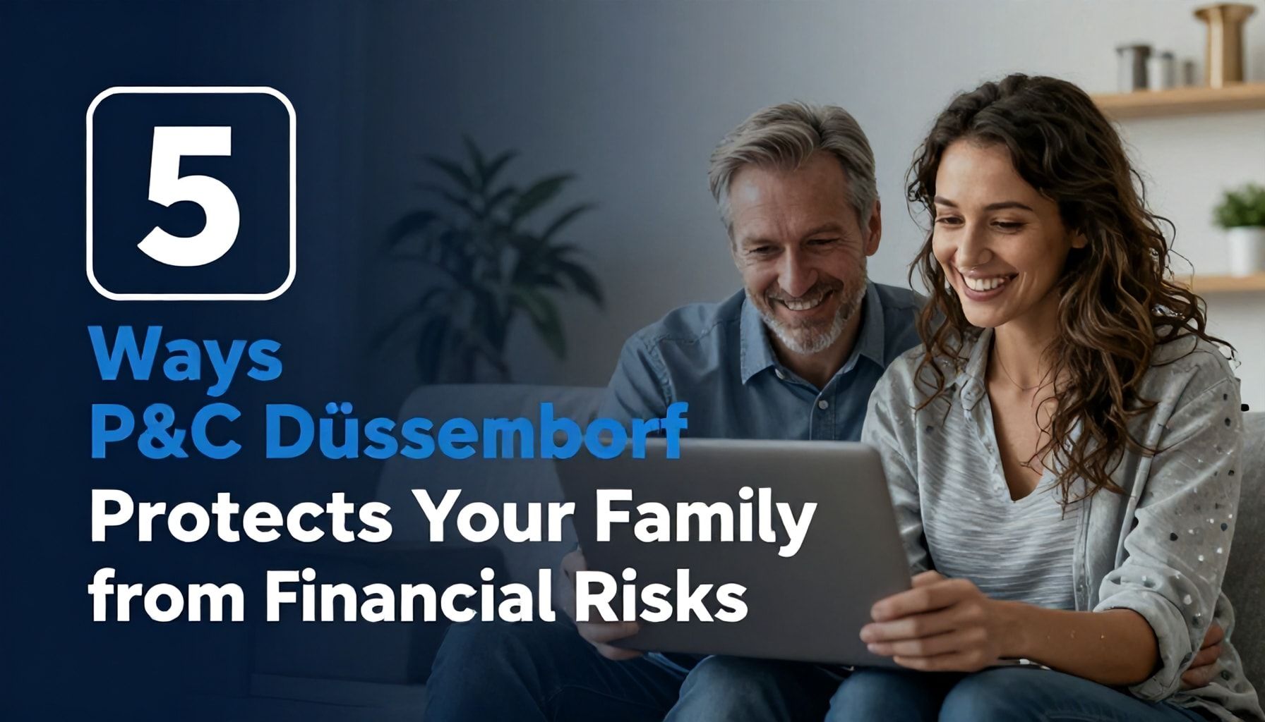 5 Wege, wie P&C Düsseldorf Ihre Familie vor finanziellen Risiken schützt*