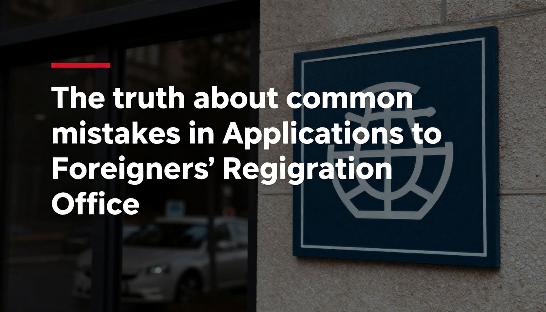 Die Wahrheit über häufige Fehler bei Anträgen in der Ausländerbehörde*