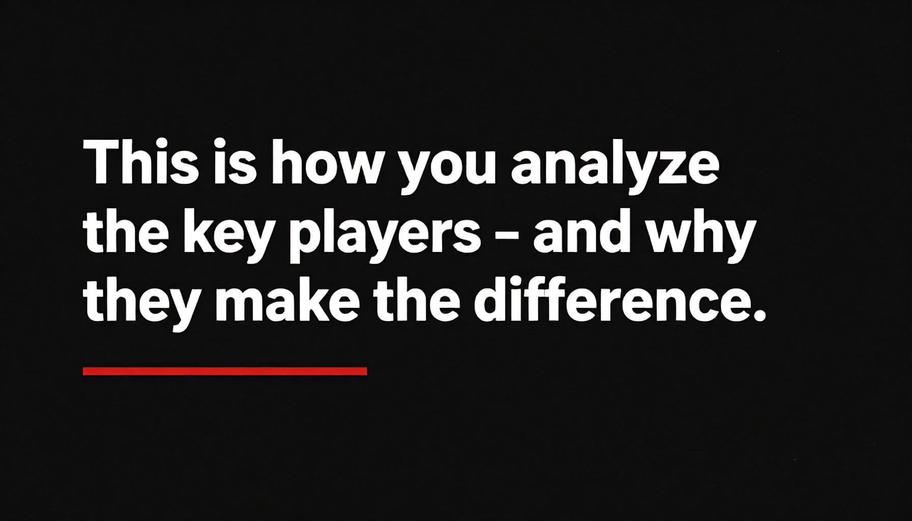 So analysierst du die Schlüsselspieler – und warum sie den Unterschied machen*
