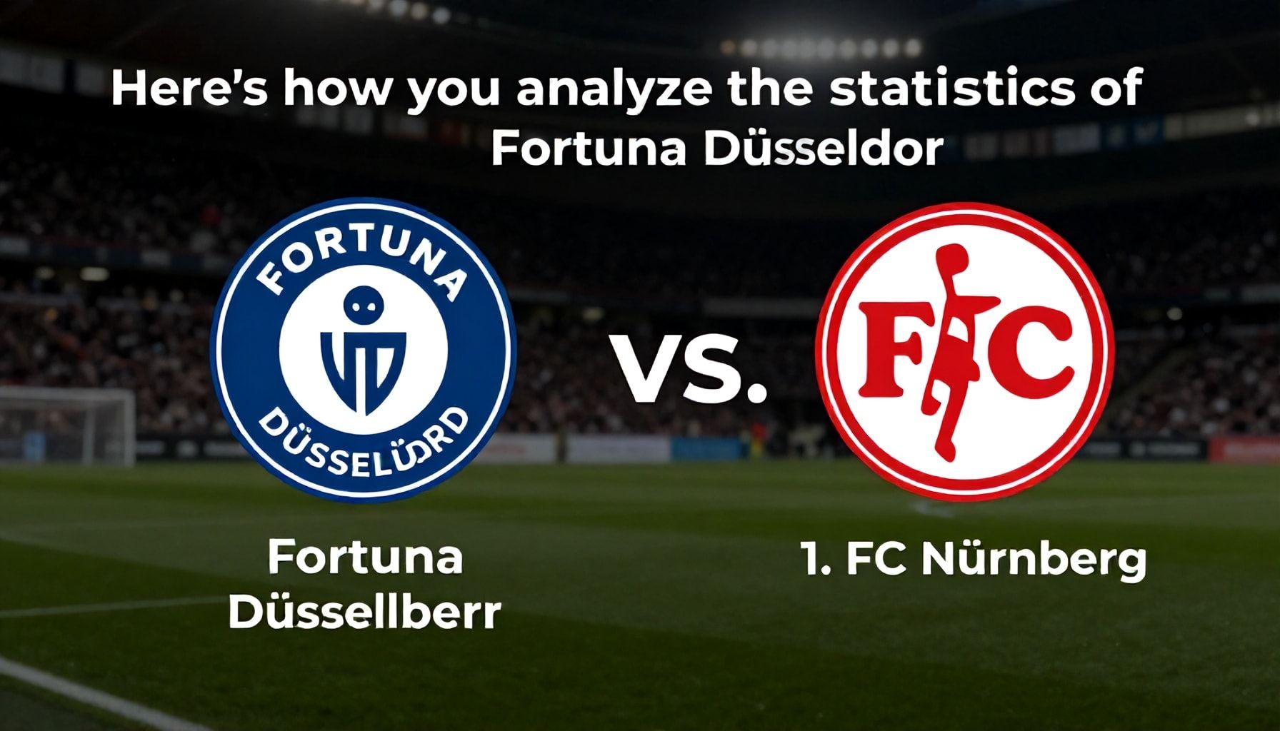 So analysierst du die Statistiken von Fortuna Düsseldorf vs. 1. FC Nürnberg für präzisere Spielprognosen*