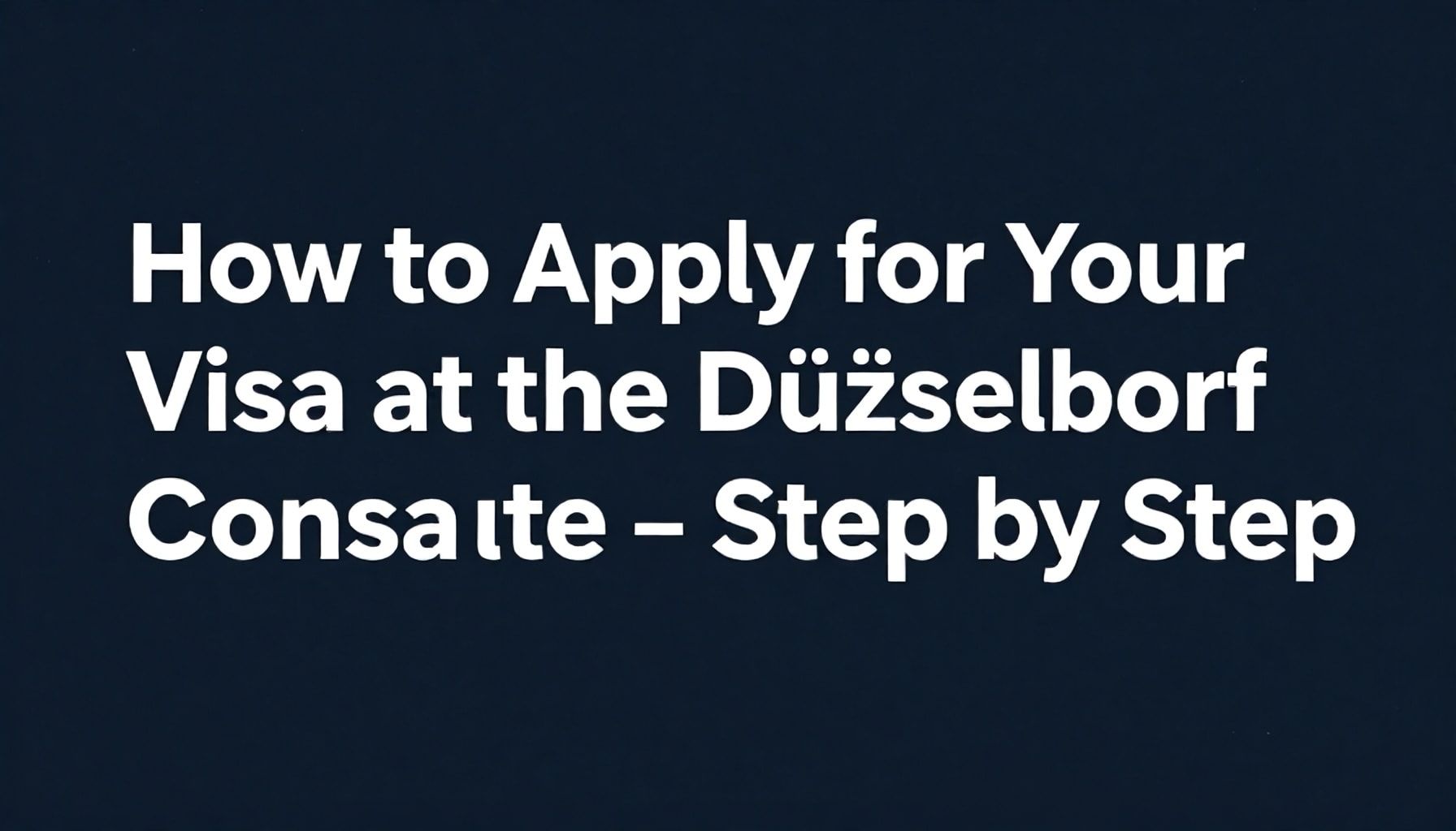 So beantragen Sie Ihr Visum beim Düsseldorfer Konsulat – Schritt für Schritt*
