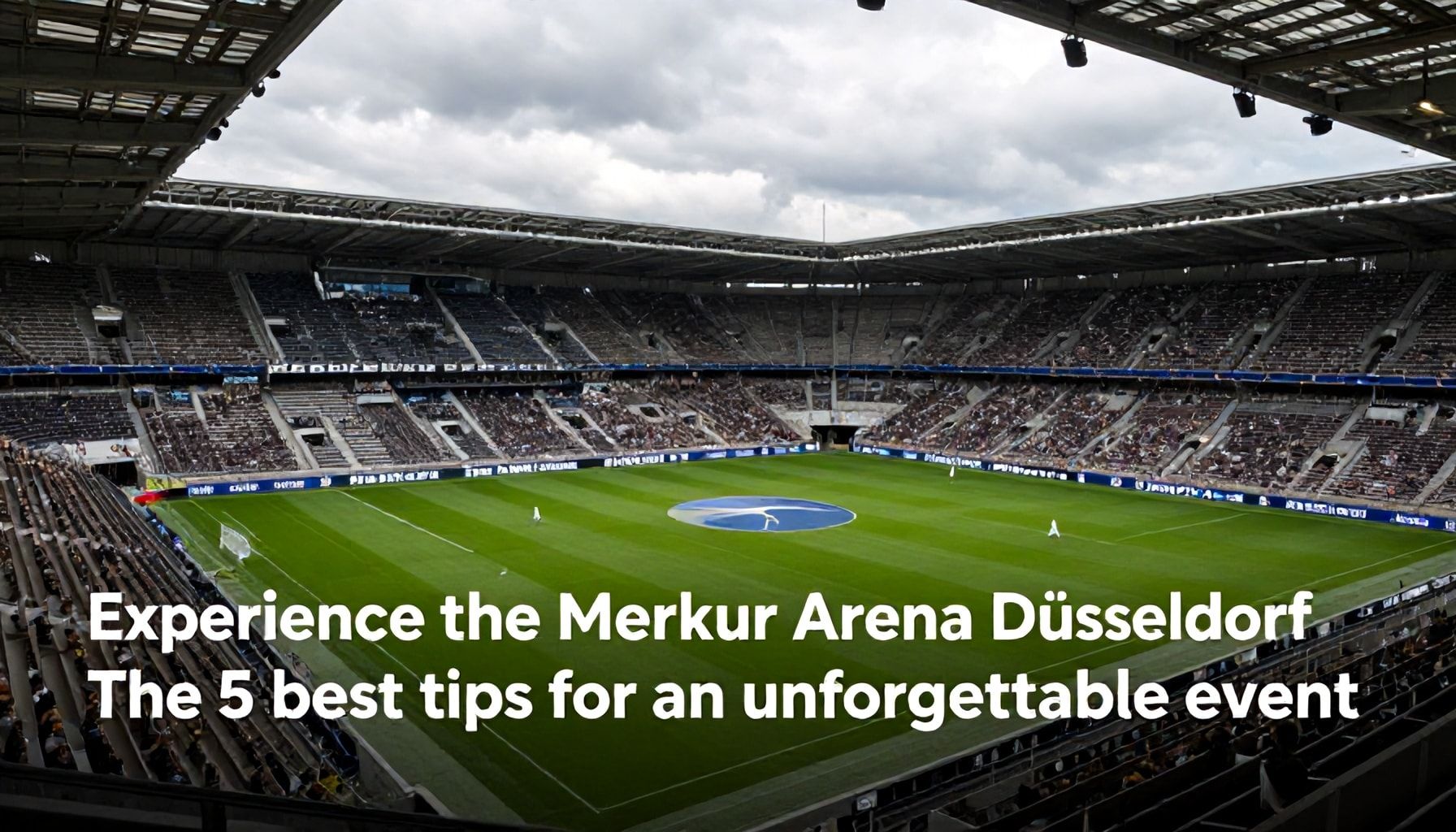 So erleben Sie die Merkur Arena Düsseldorf: Die 5 besten Tipps für ein unvergessliches Event*