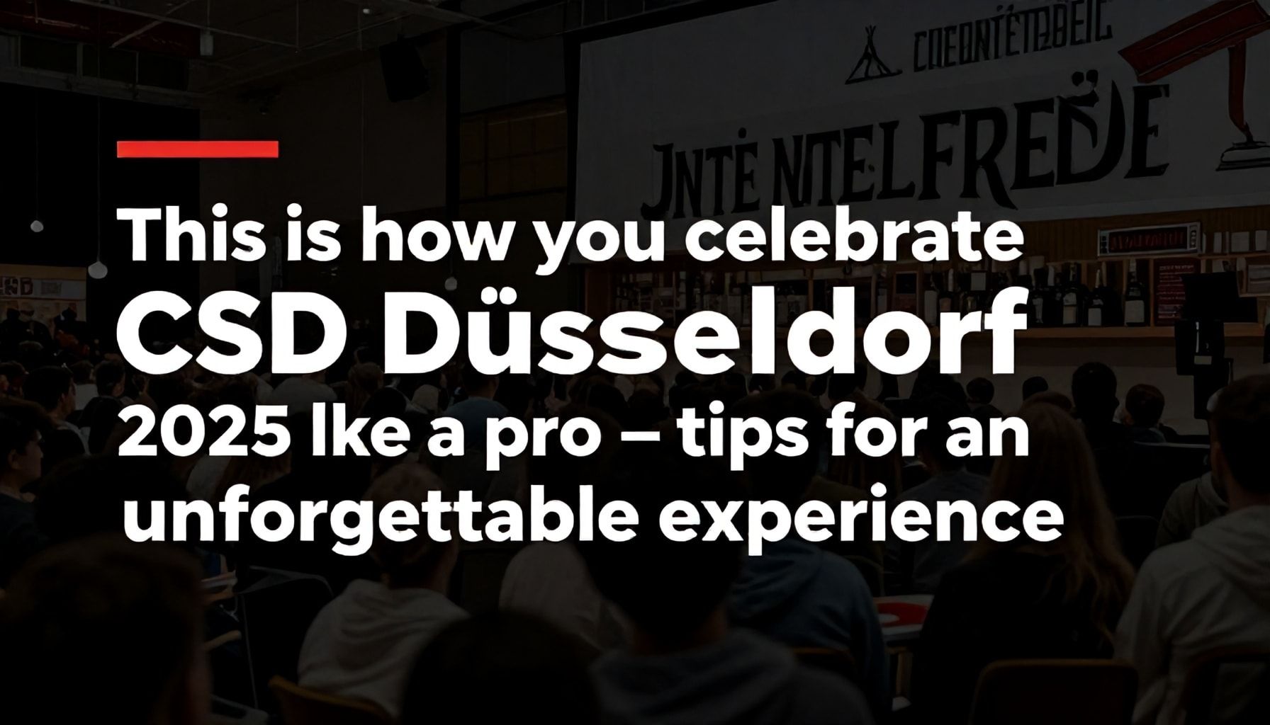 So feierst du den CSD Düsseldorf 2025 wie ein Profi – Tipps für ein unvergessliches Erlebnis*