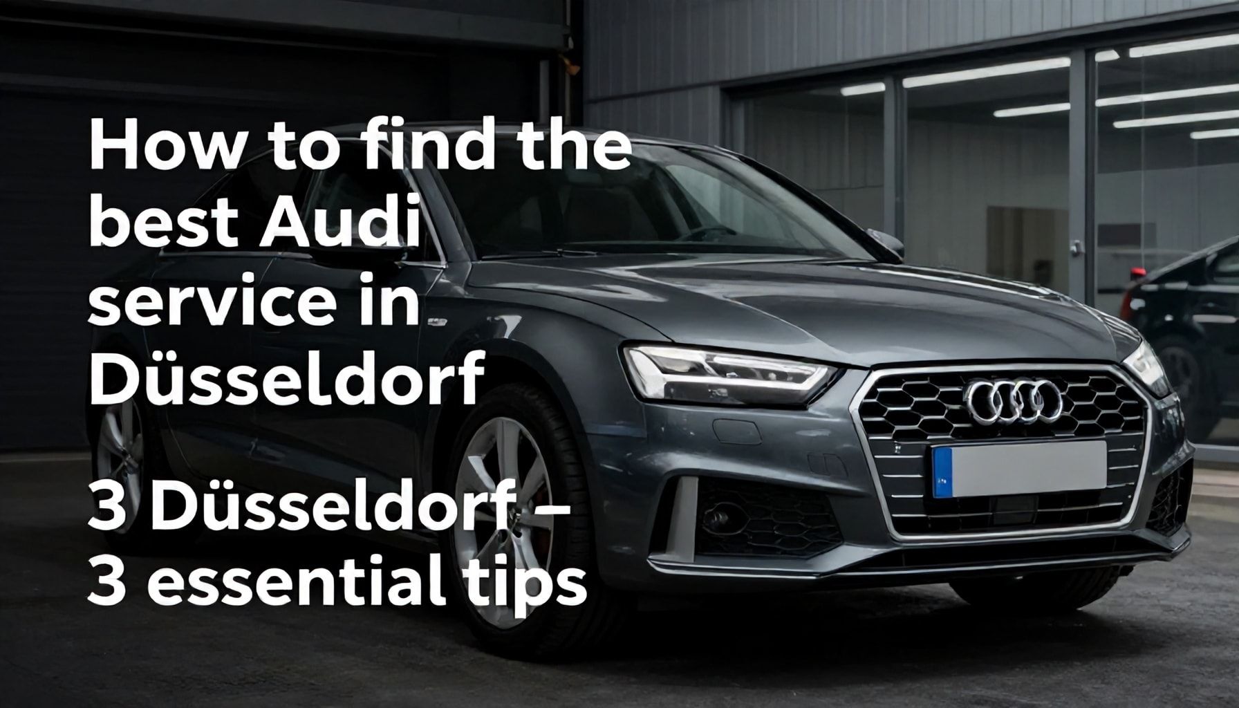 So finden Sie den besten Audi-Service in Düsseldorf – 3 entscheidende Tipps*