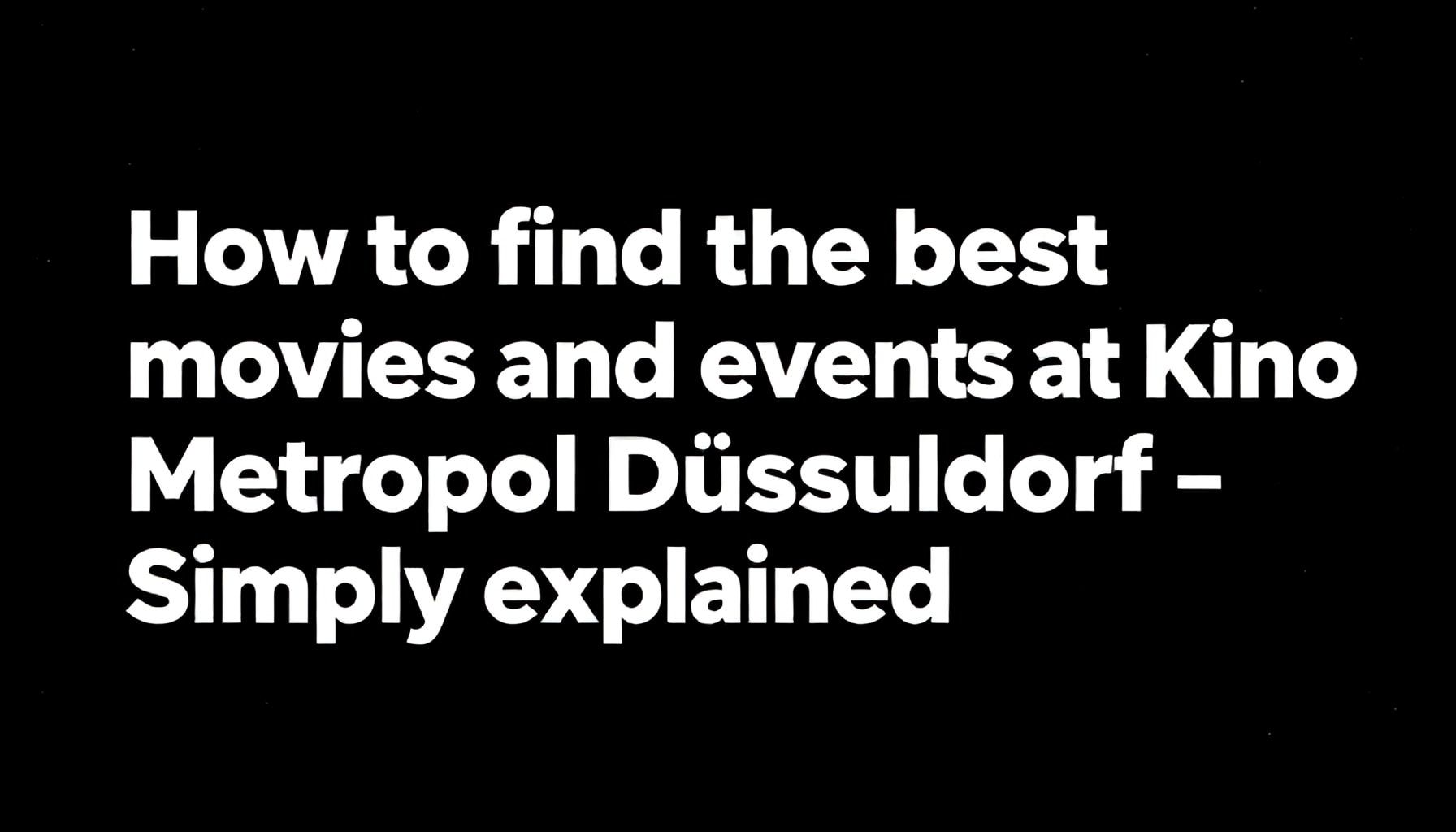 So finden Sie die besten Filme und Events im Kino Metropol Düsseldorf – Einfach erklärt*
