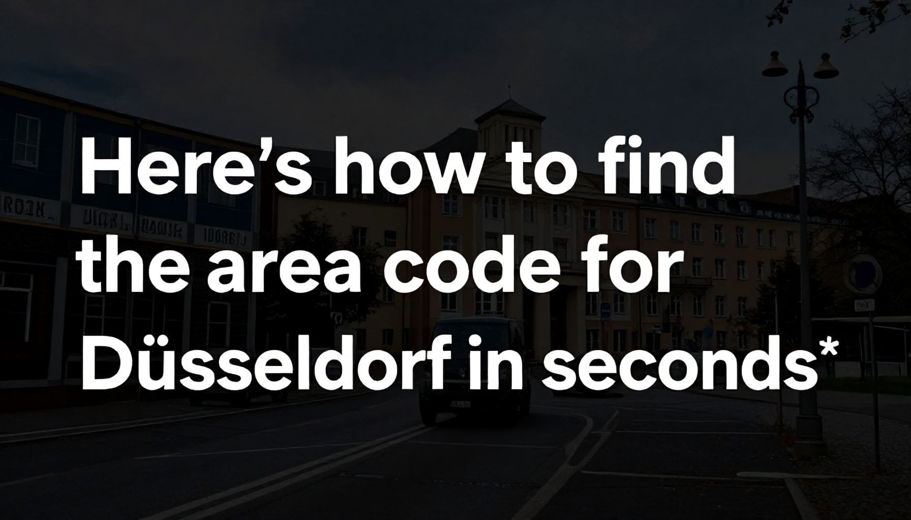 So finden Sie die Vorwahl für Düsseldorf in Sekunden*