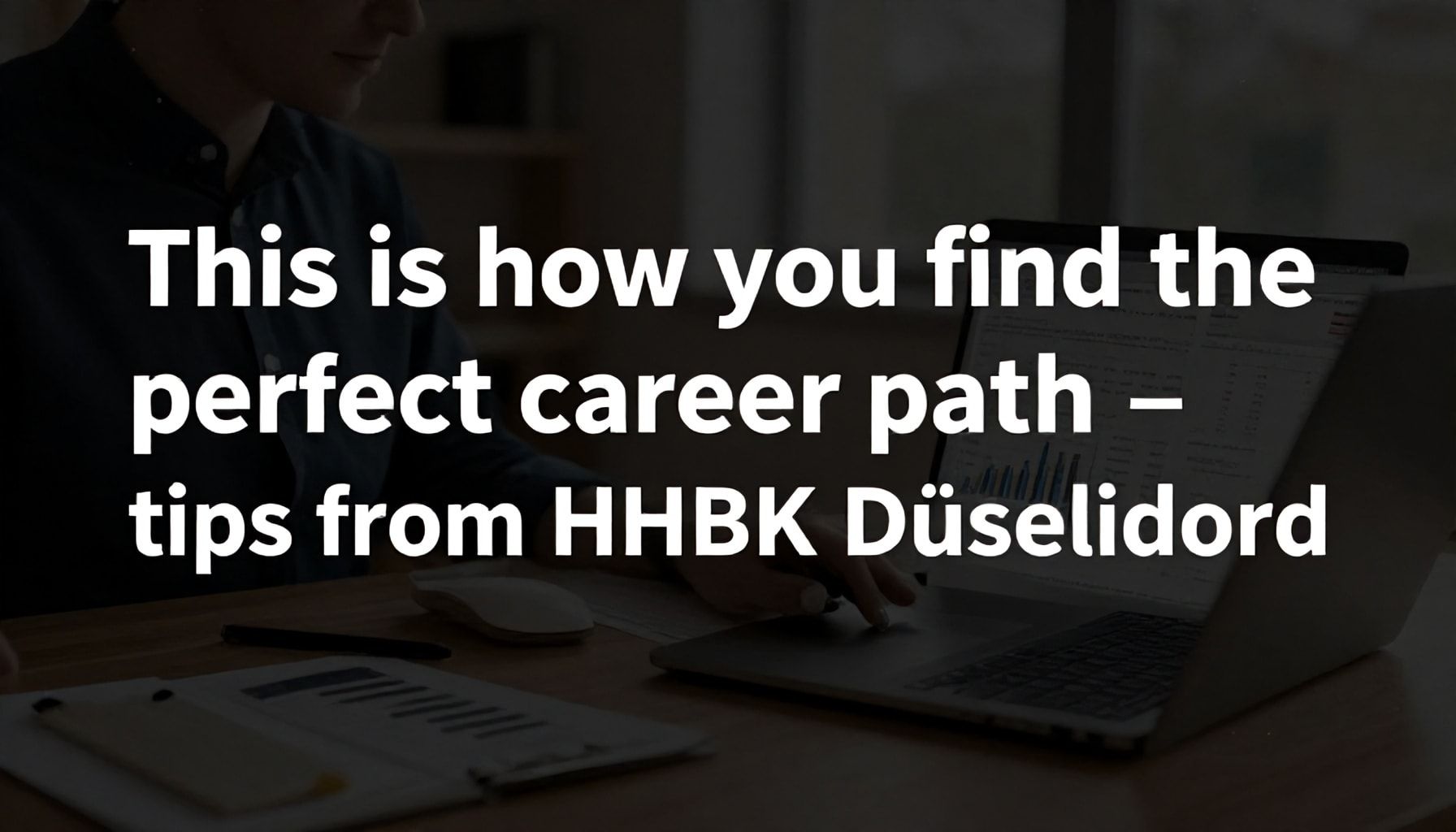 So findest du den perfekten Berufsweg – Tipps vom HHBK Düsseldorf*