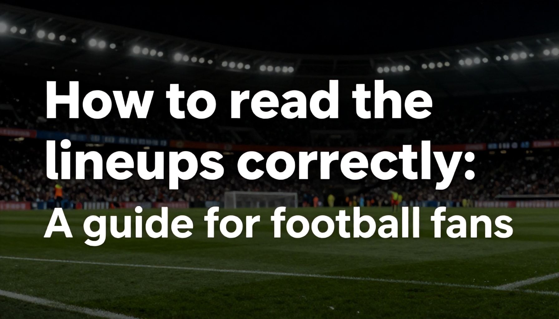 So liest du die Aufstellungen richtig: Ein Leitfaden für Fußballfans*