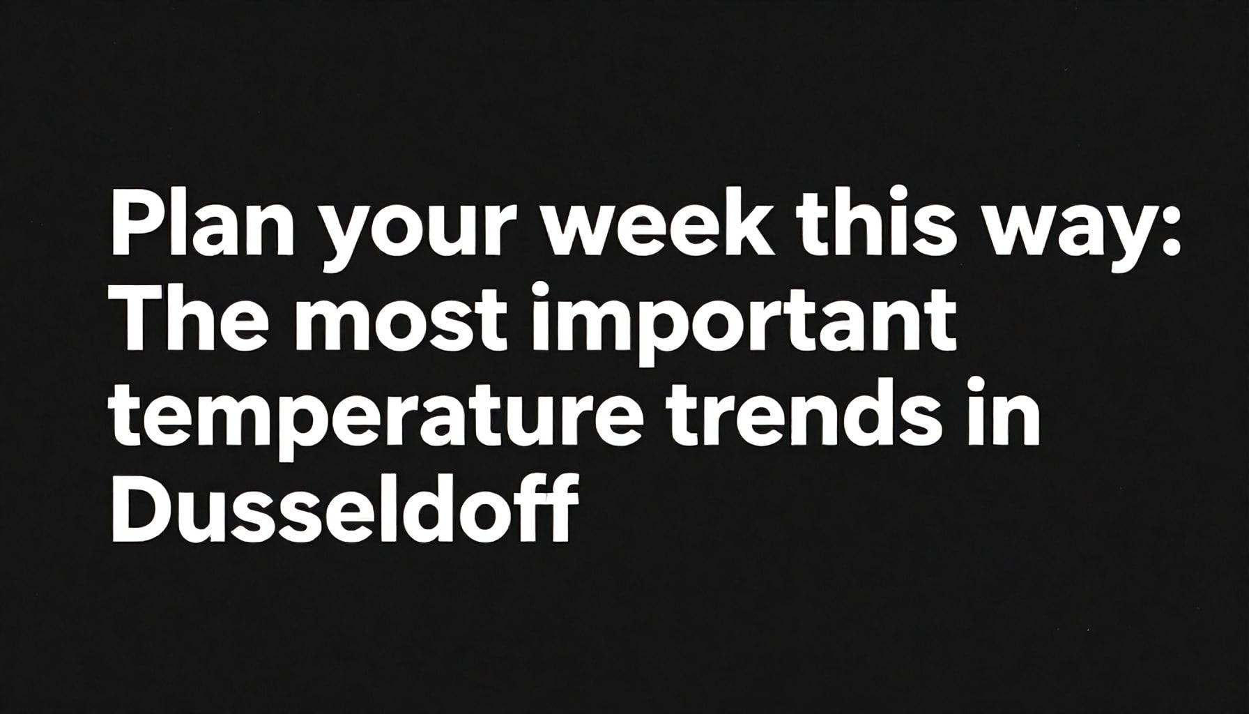 So planen Sie Ihre Woche: Die wichtigsten Temperaturtrends in Düsseldorf*
