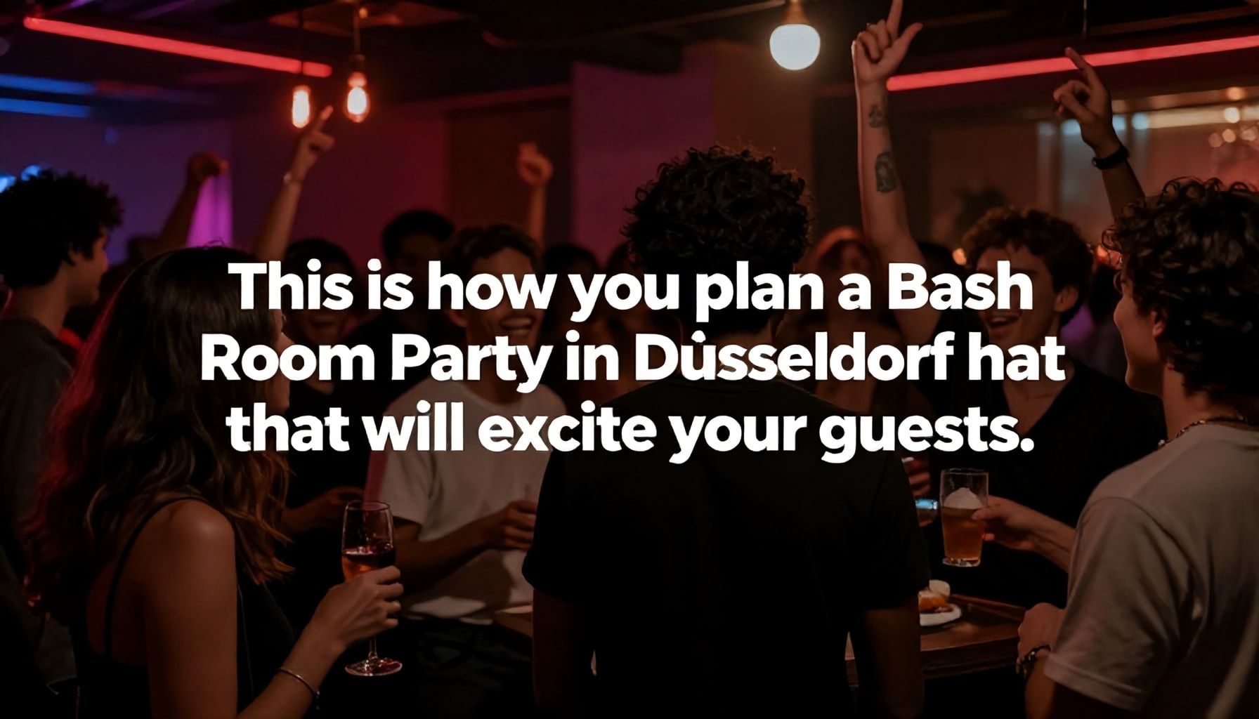 So planst du eine Bash Room-Party in Düsseldorf, die deine Gäste begeistert*