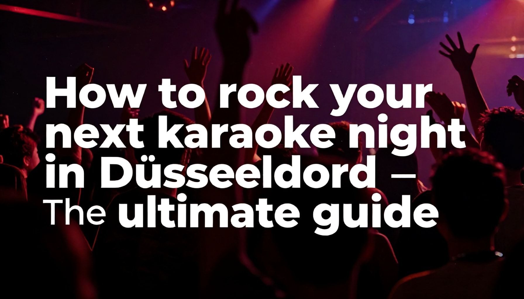 So rockst du deine nächste Karaoke-Nacht in Düsseldorf – Der ultimative Guide*