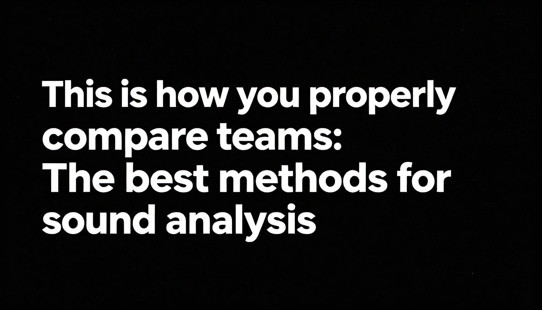 So vergleichen Sie die Teams richtig: Die besten Methoden für eine fundierte Analyse*