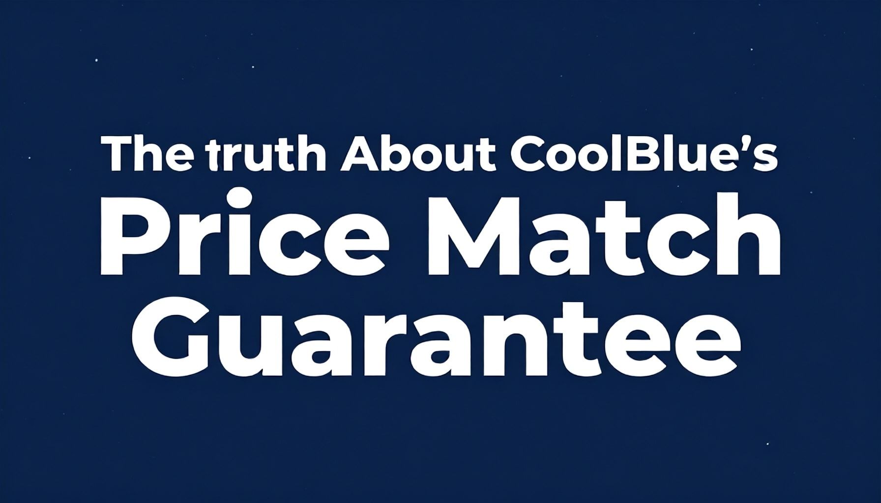 The Truth About CoolBlue’s Price Match Guarantee (And How to Use It)*