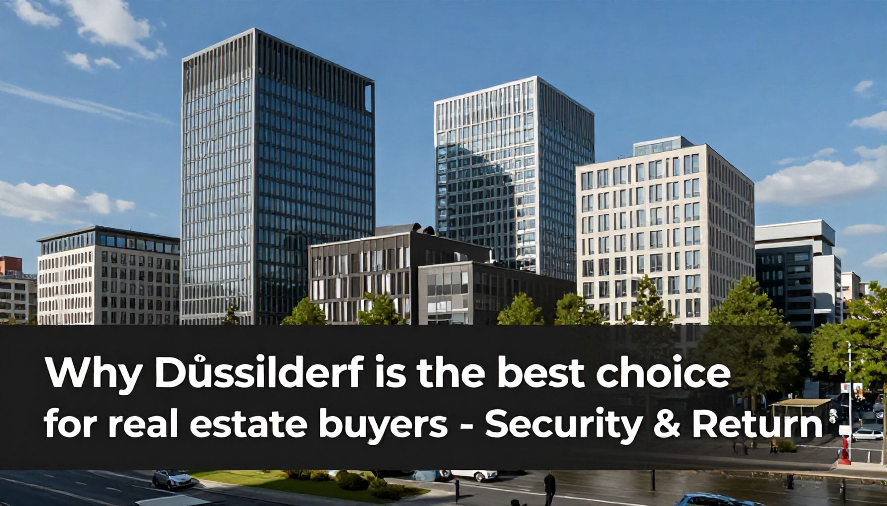 Warum Düsseldorf die beste Wahl für Immobilienkäufer ist – Sicherheit & Rendite*