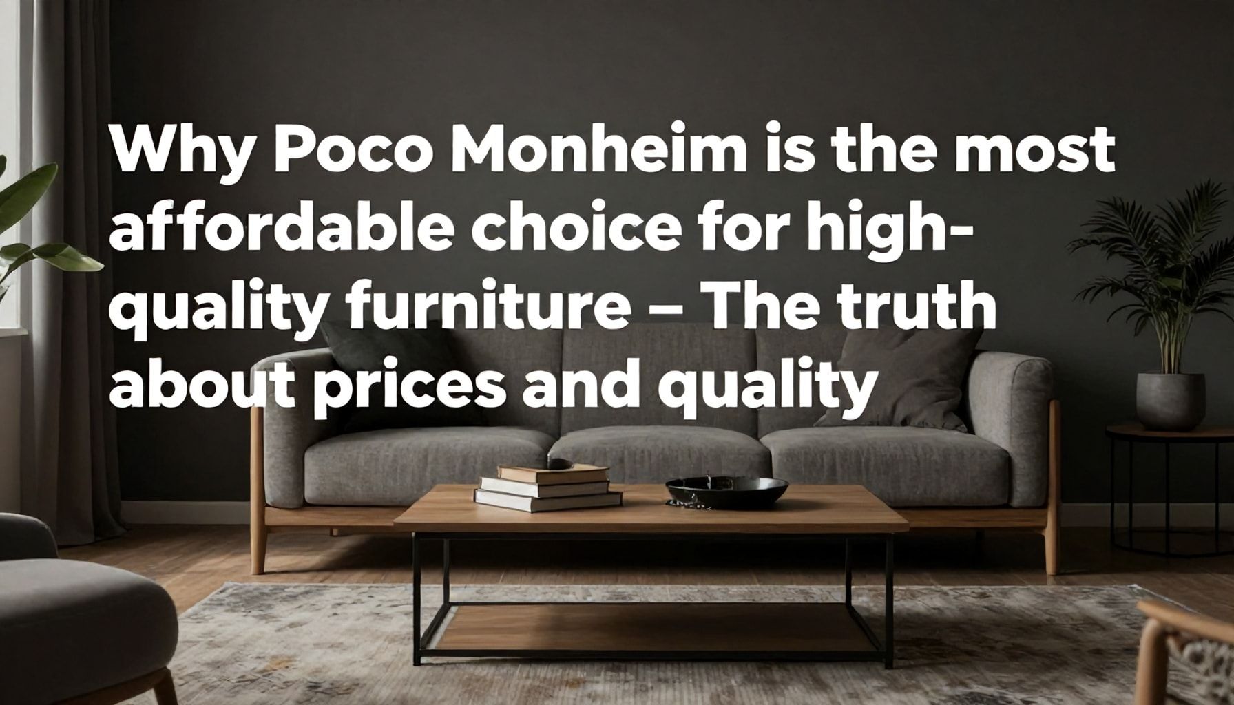 Warum Poco Monheim die günstigste Wahl für hochwertige Möbel ist – Die Wahrheit über Preise und Qualität*