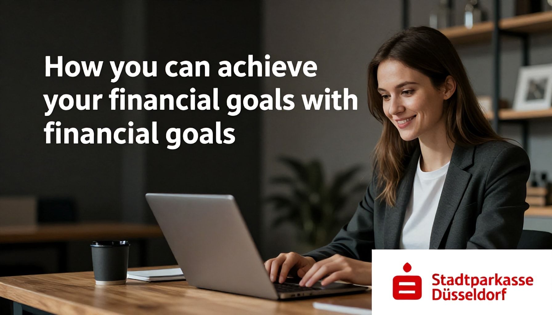 Wie Sie mit der Stadtsparkasse Düsseldorf Ihre finanziellen Ziele erreichen*
